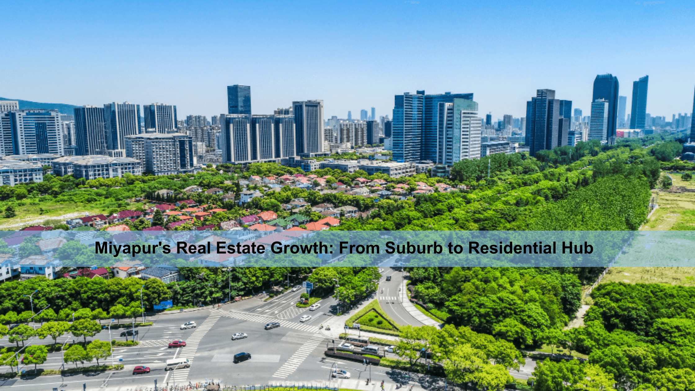 The Evolution of Miyapur as a Residential Hub in Hyderabad