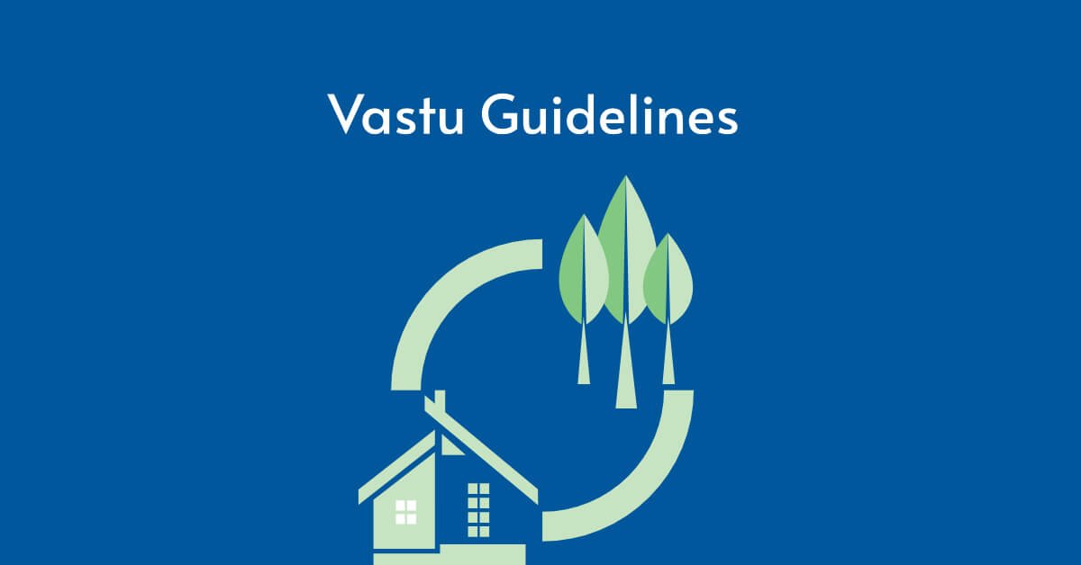 Vastu Guidelines For Drawing Positive Energy By Anuhar Homes