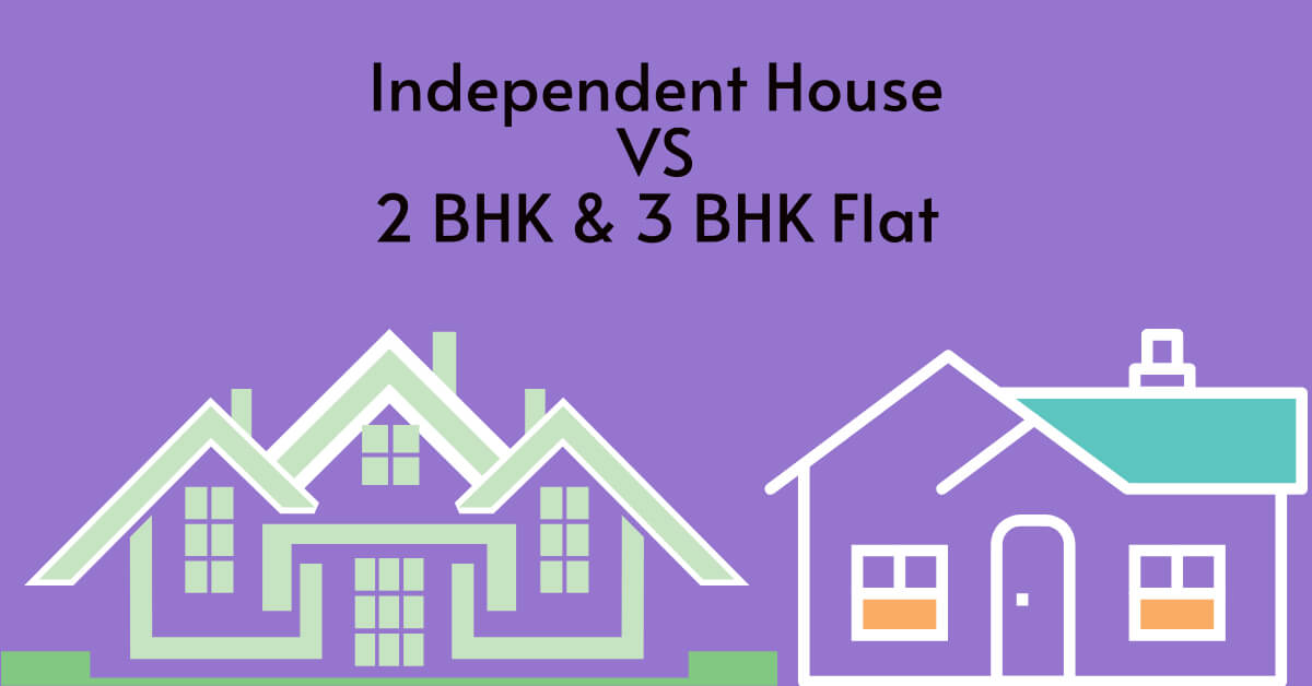 Independent House VS 2BHK & 3BHK Flat